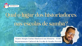 QUAL O LUGAR DOS HISTORIADORES NAS ESCOLAS DE SAMBA? c/ Mauro Sérgio Farias (UERJ) | Historiar-Se