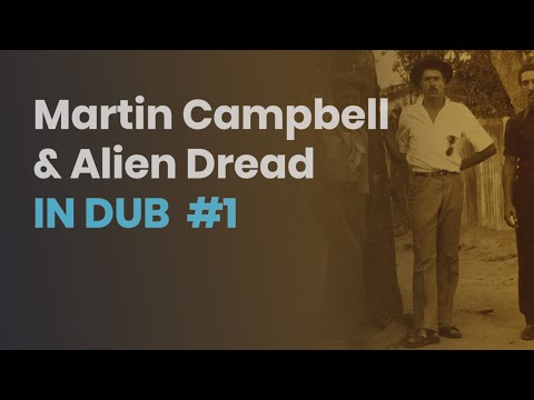 Alien Dread in DUB with Martin Campbell #1