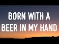 Morgan Wallen - Born With A Beer In My Hand (Lyrics)