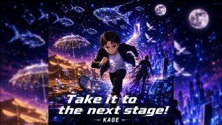 Take it to the next stage! / KAGE