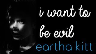 eartha kitt - i want to be evil (lyrics)