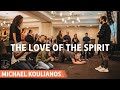 The Love of The Spirit | Michael Koulianos