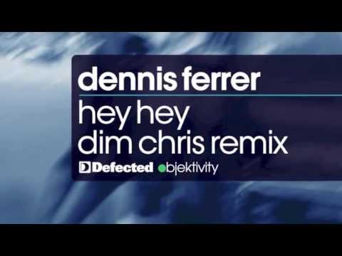 Dennis Ferrer - Hey Hey (Dim Chris Remix) [Full Length] 2010