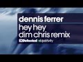 Dennis Ferrer - Hey Hey (Dim Chris Remix) [Full ...