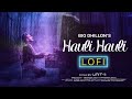 Hauli Hauli | LoFi Mix | BIG Dhillon | Jaani | B Praak | Latest Punjabi Song | Punjabi Sad Song