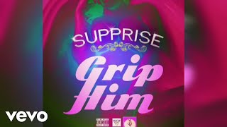 Supprise - Grip Him (Official Audio)