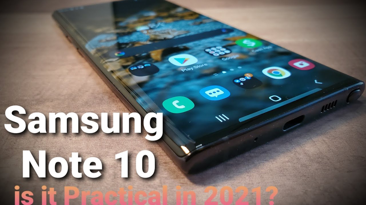 Is the Samsung Galaxy Note 10 Practical in 2021?