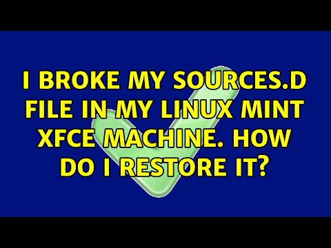 I broke my sources.d file in my Linux Mint XFCE machine. How do I restore it?