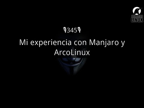 345 - Mi experiencia con Manjaro y ArcoLinux
