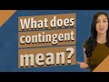 What Does Contingent Mean