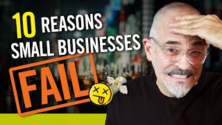 10 Reasons Why Your Small Business Will Fail - and How To Avoid These Tragic Mistakes