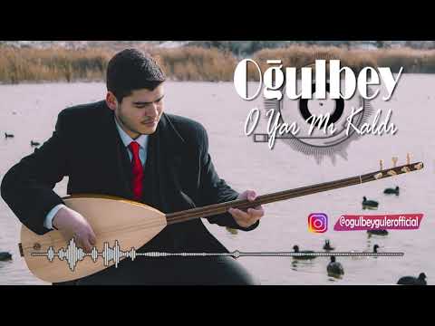 OĞULBEY - O Yar Mı Kaldı / Official Video 2021