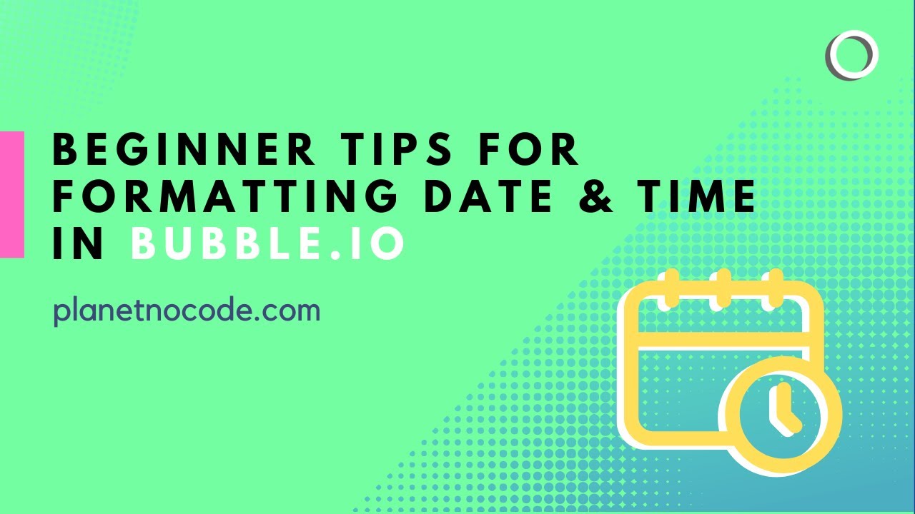 Beginner tips for formatting date and time in Bubble.io thumbnail