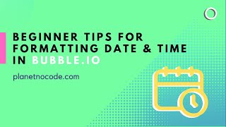 Beginner tips for formatting date and time in Bubble.io thumbnail