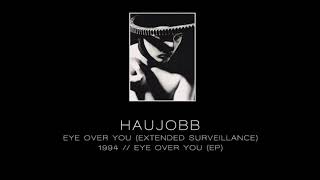 HAUJOBB - Eye over you (extended surveillance) ["Eye Over You" EP - 1994]