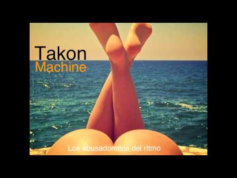 Takon Machine - Blister in the sun (un caguamon)