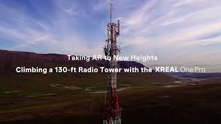 Climbing a 130-ft Radio Tower with the XREAL One Pro and XREAL Eye 🪜