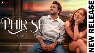 Phir Se - Official Music Video | Zeeshan Khan & Tanishka Bahl | New Song 2026