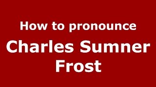 How to pronounce Charles Sumner Frost