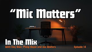 "In The Mix" Ep 14! Mic Matters: Choosing the Right Mic and Boom Arm and Placement Tips!