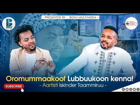 Oromummaakoof Lubbuukoon kenna!  Aartisti Iskindir Taammiruu