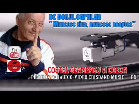 COSTEL GEAMBASU - DE DORUL COPIILOR  "MUNCESC ZIUA MUNCESC NOAPTEA"