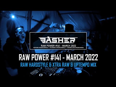 Basher - RAW Power #141 (Raw Hardstyle, Xtra Raw & Uptempo Mix -  March 2022)