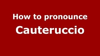 How to pronounce Cauteruccio