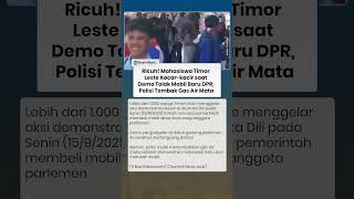 Ricuh! Mahasiswa Timor Leste Kocar-kacir saat Demo Tolak Mobil Baru DPR, Polisi Tembak Gas Air Mata
