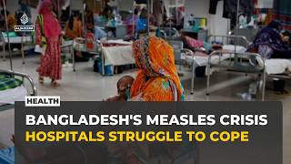 Measles outbreak overwhelms Bangladesh hospitals as vaccination gaps widen since 2022