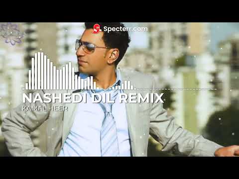 NASHEDI DIL | REMIX | KAMAL HEER | PUNJABI SONGS 2022