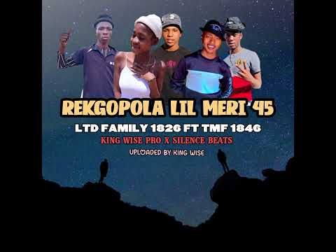 RE KGOPOLA LIL MERI 45 BY LTD FAMILY 1826(KING WISE EMPIRE 021)FEAT TERMINATION FAMILY 1846