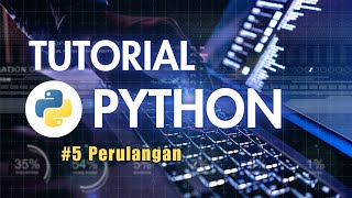 Tutorial Python untuk Pemula - Part 5 (Perulangan)