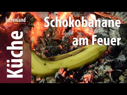 Kochen am Lagerfeuer - Schokobanane - Jurtenland