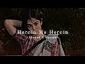 Heroin Ho Heroin Slowed And Reverb Song Bholpuri Song