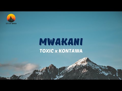 Toxic ft Kontawa - Mwakani (Lyric Video)
