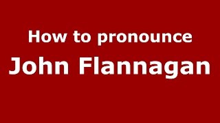 How to pronounce John Flannagan