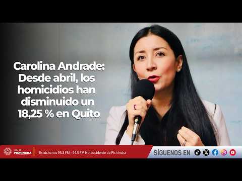 Carolina Andrade l Desde abril, los homicidios han disminuido un 18,25 % en Quito
