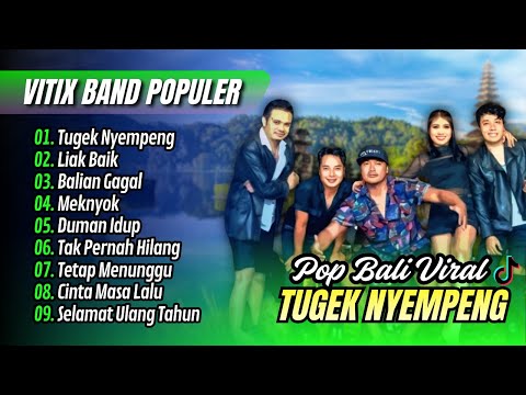 VITIX BAND ALBUM - TUGEK NYEMPENG - LIAK BAIK | BALIAN GAGAL || LAGU BALI TERPOPULER 2025