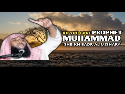 Do You Love Muhammad More Than Yourself? Sheikh Badr Al-Mishari | للشيخ بدر المشاري