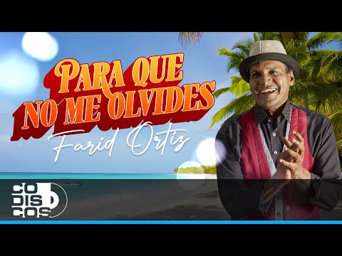Para Que No Me Olvides, Farid Ortiz - Video