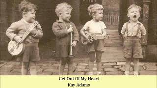 Get Out Of My Heart   Kay Adams