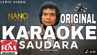 Download lagu NANO ROMANZA - SAUDARA KARAOKE ORIGINAL (CIPT : NANO ROMANZA) @rafasadewo1  mp3
