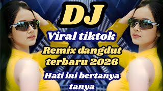 Download lagu DJ Remix Dangdut Viral TikTok 2026 🔥 hati ini bertanya tanya  mp3