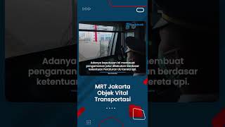 Pemerintah Tetapkan MRT Jakarta sebagai Objek Vital Transportasi Bidang Perkeretaapian