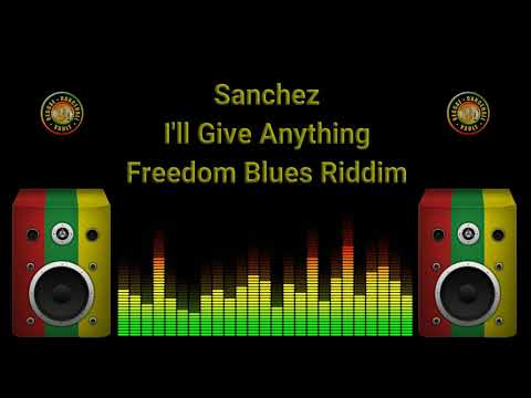 Sanchez - I'll Give Anything (Freedom Blues Riddim)