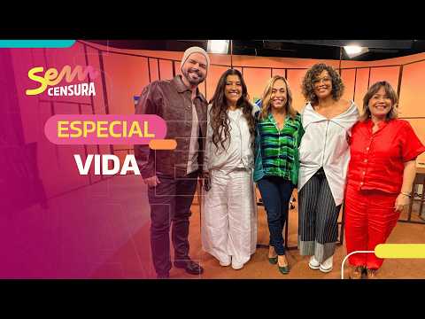 SEM CENSURA | ESPECIAL VIDA