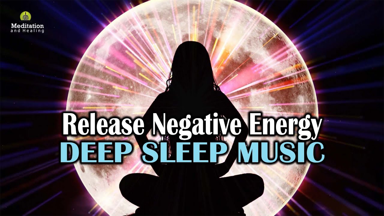 RELEASE NEGATIVE ENERGY FAST !!! ULTRA DEEP SLEEP MEDITATION MUSIC l LET GO OF STRESS & ANXIETY