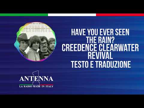 Antenna1 - Creedence Clearwater Revival – Have You Ever Seen The Rain? - Testo e Traduzione