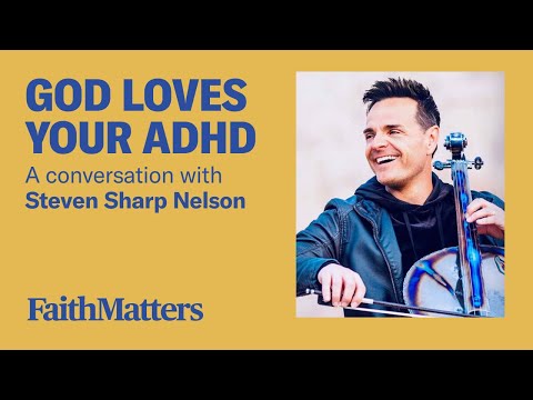 God Loves your ADHD - A Conversation with Steven Sharp Nelson